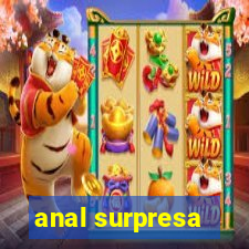 anal surpresa